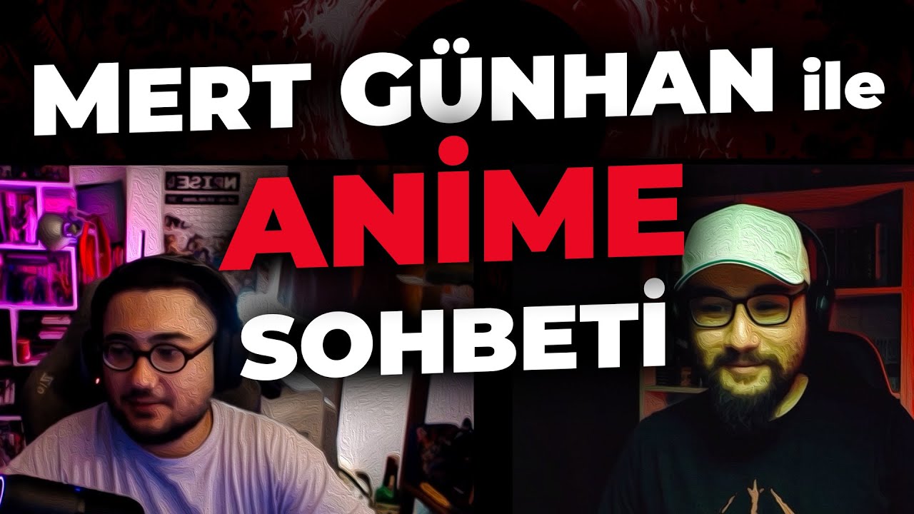 MERT GÜNHAN İLE ANİMELER ÜZERİNE KONUŞTUK @mgvye