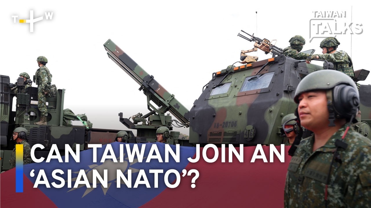 Should a Hypothetical ‘Asian NATO’ Include Taiwan? | Taiwan Talks