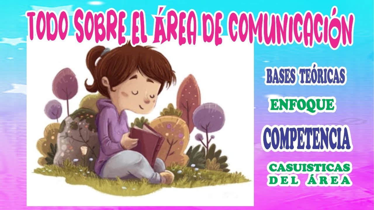 ✏📋El área de  COMUNICACION en el nivel INICIAL 👉Competencias, enfoques, bases teóricas, casuísticas