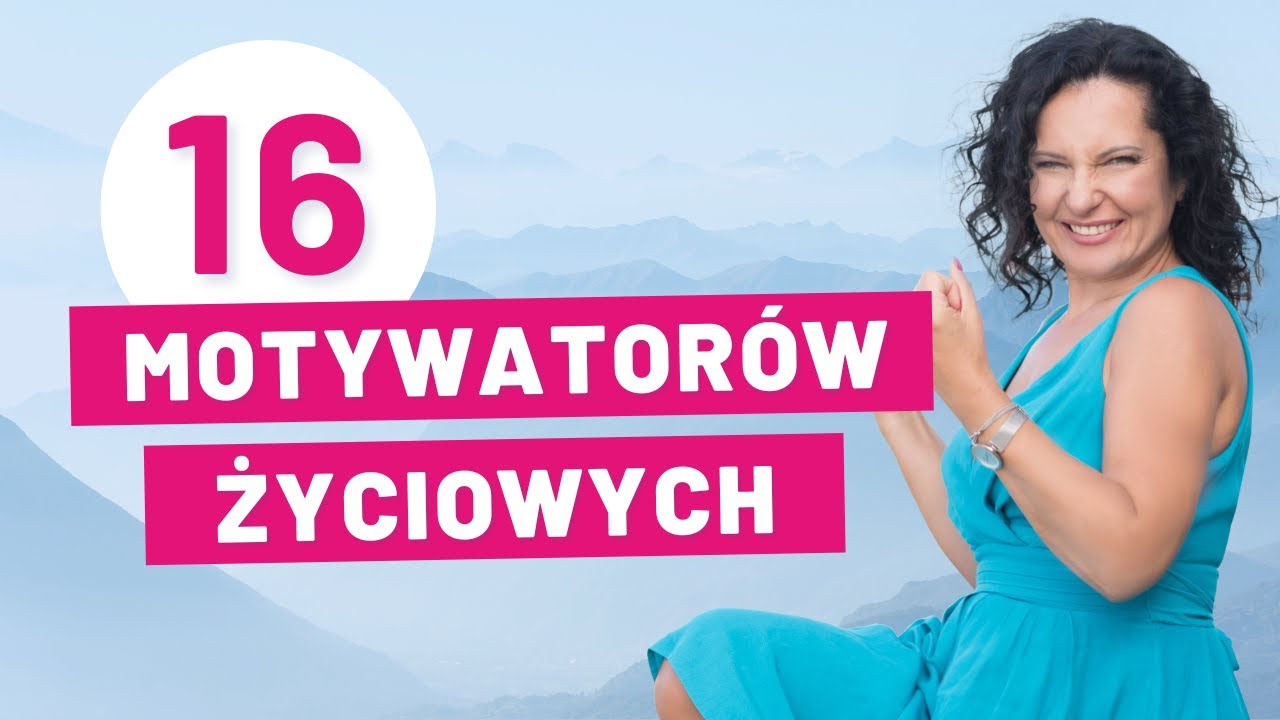 Jak się zmotywować? 16 MOTYWATORÓW ŻYCIOWYCH
