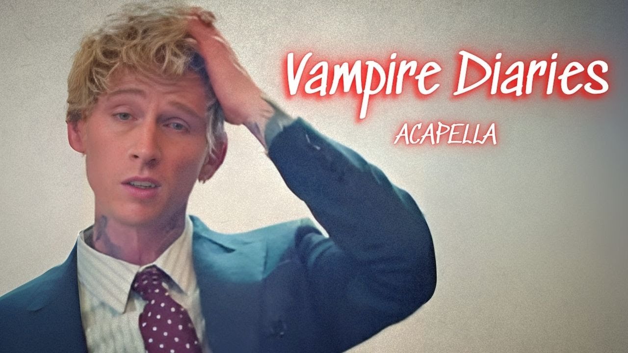 mgk - vampire diaries (acapella version)