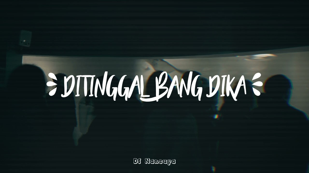 DJ KAMU YANG KASIH TINGGAL - DITINGGAL BANG DIKA REMIX TERBARU FULL BASS 2024 VIRAL TIKTOK