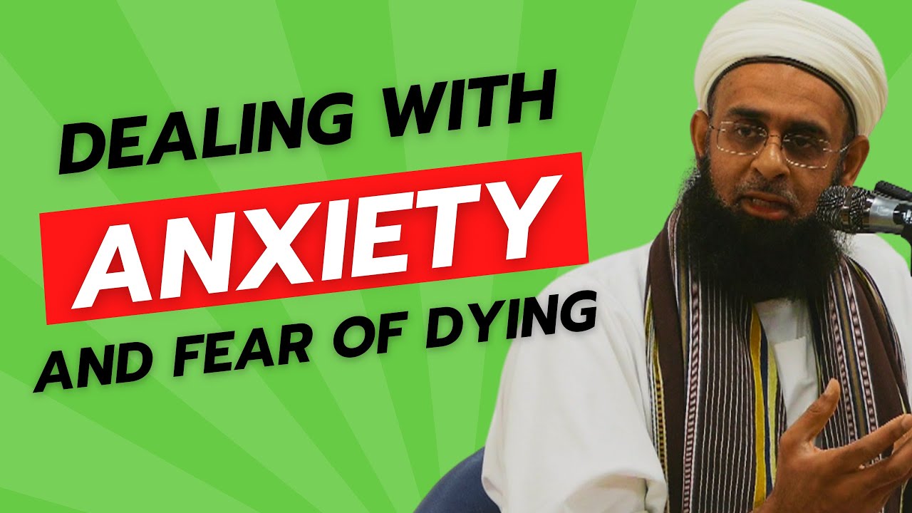 Dealing with Anxiety and Fear of Dying | Dr. Mufti Abdur-Rahman ibn Yusuf Mangera