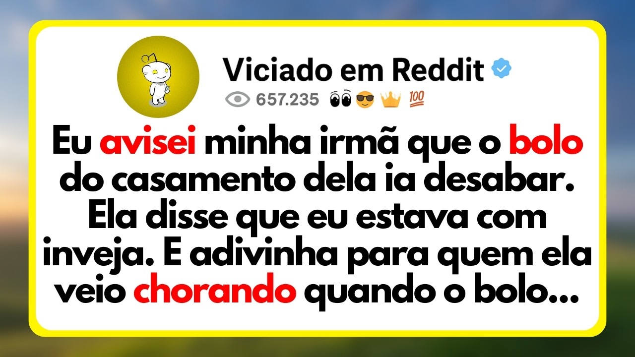 Eu Avisei Minha Irmã Que o Bolo Do Casamento Dela Ia Desabar. Ela Disse Que Eu Estava Com Inveja...