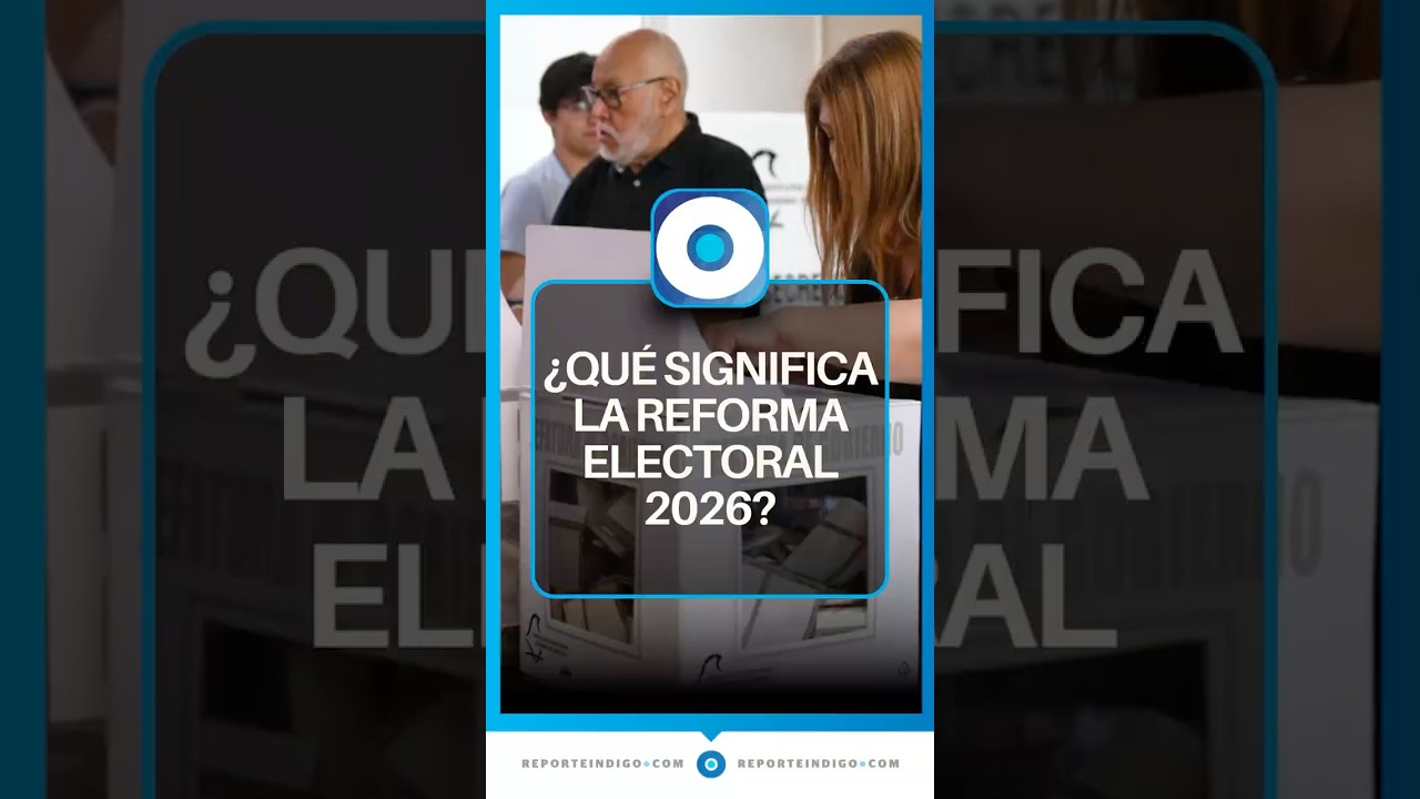 &iquest;Qu&eacute; est&aacute; pasando con la Reforma Electoral 2026? | Reporte Indigo