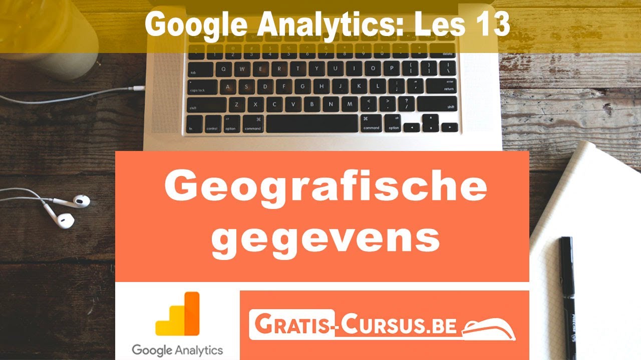 Google Analytics: Geografische Gegevens - Les 13 | Gratis Cursus