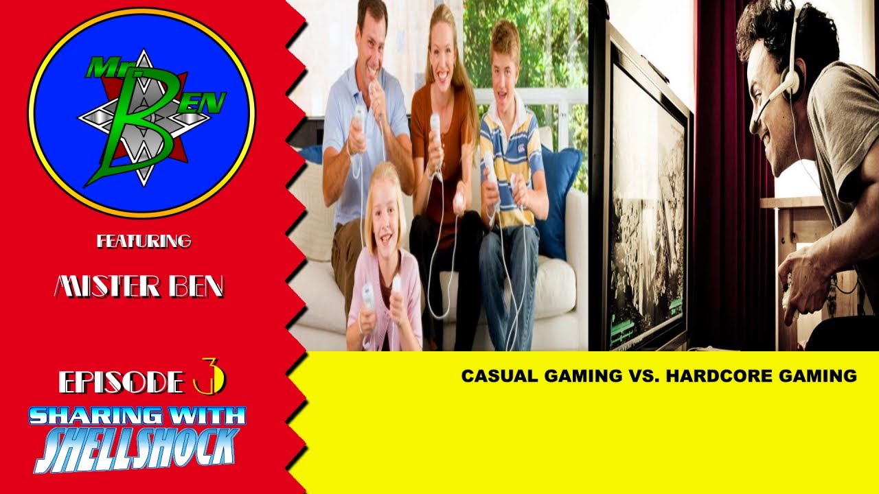 Sharing with Shellshock Ep. 03: Casual Gaming vs. Hardcore Gaming