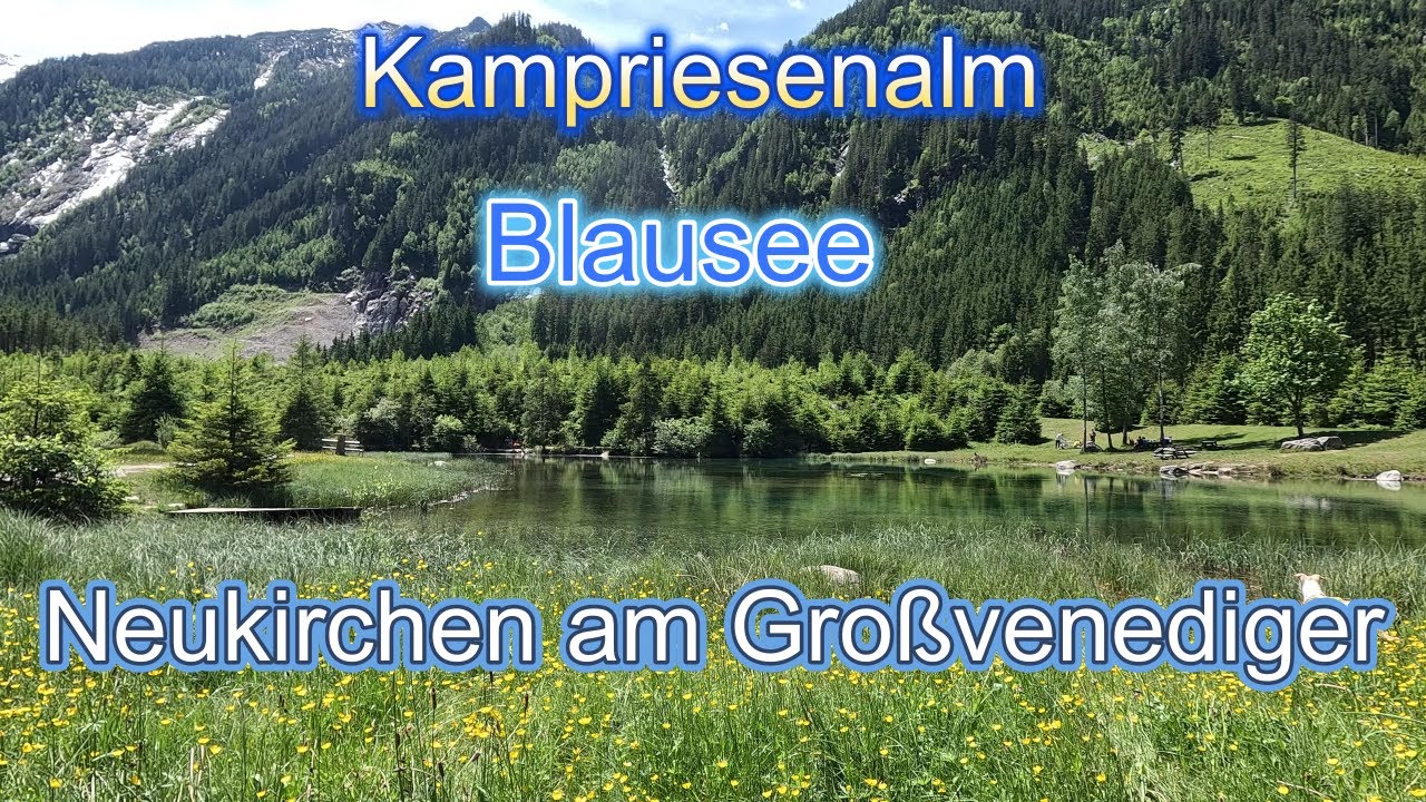 Vom Blausee auf die Kampriesenalm Neukirchen am Großvenediger Mai 2025