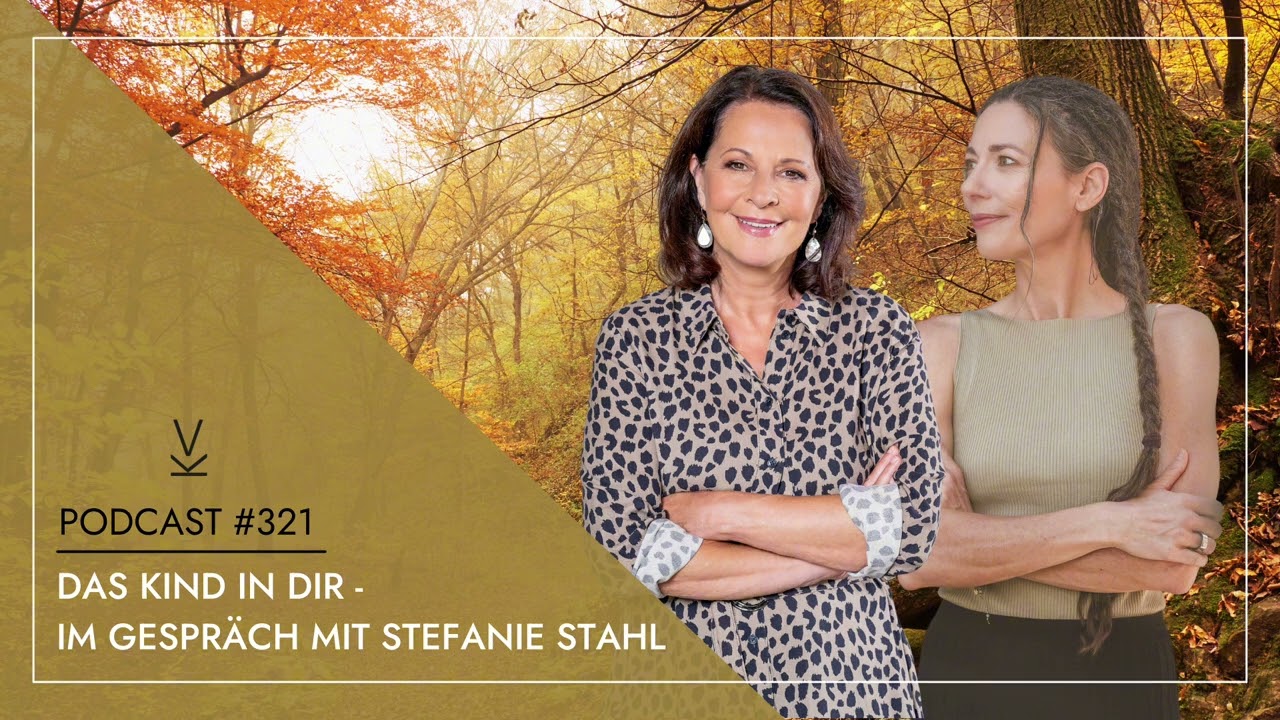 Das Kind in dir - Im Gespräch mit Stefanie Stahl // Podcast #321