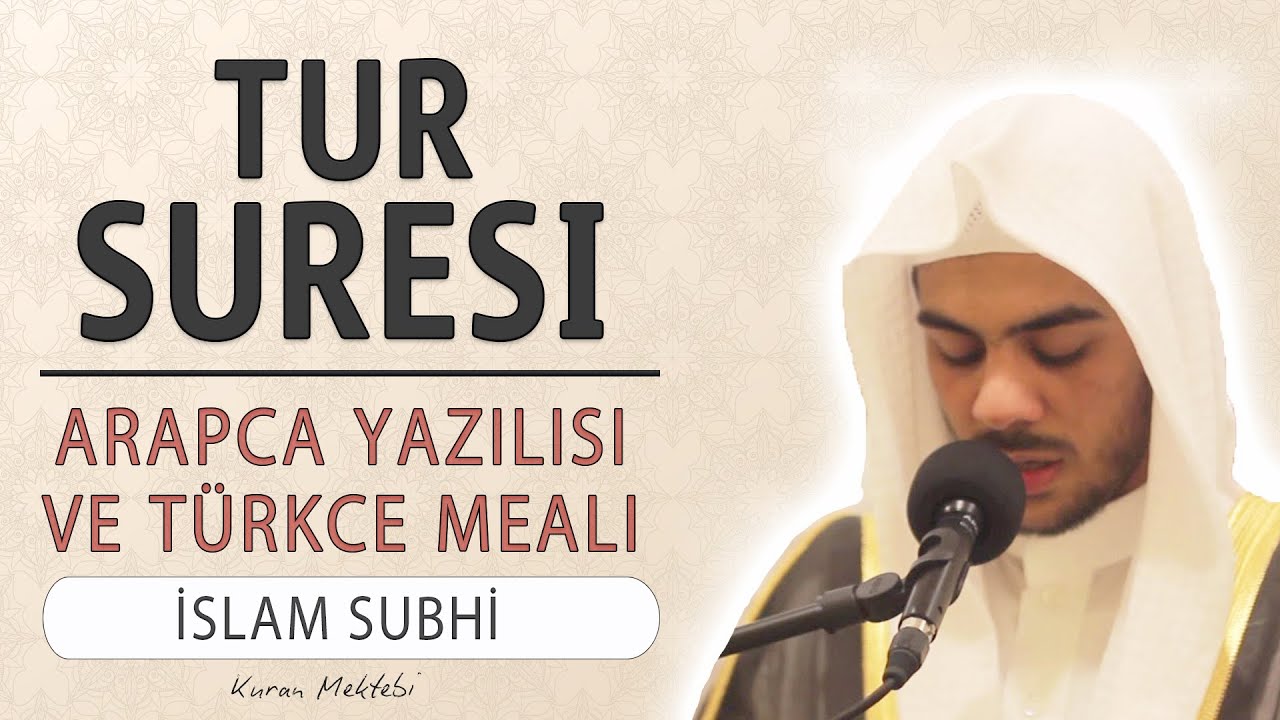 Tur suresi anlamı dinle İslam Subhi (Tur suresi arap&ccedil;a yazılışı okunuşu ve meali)