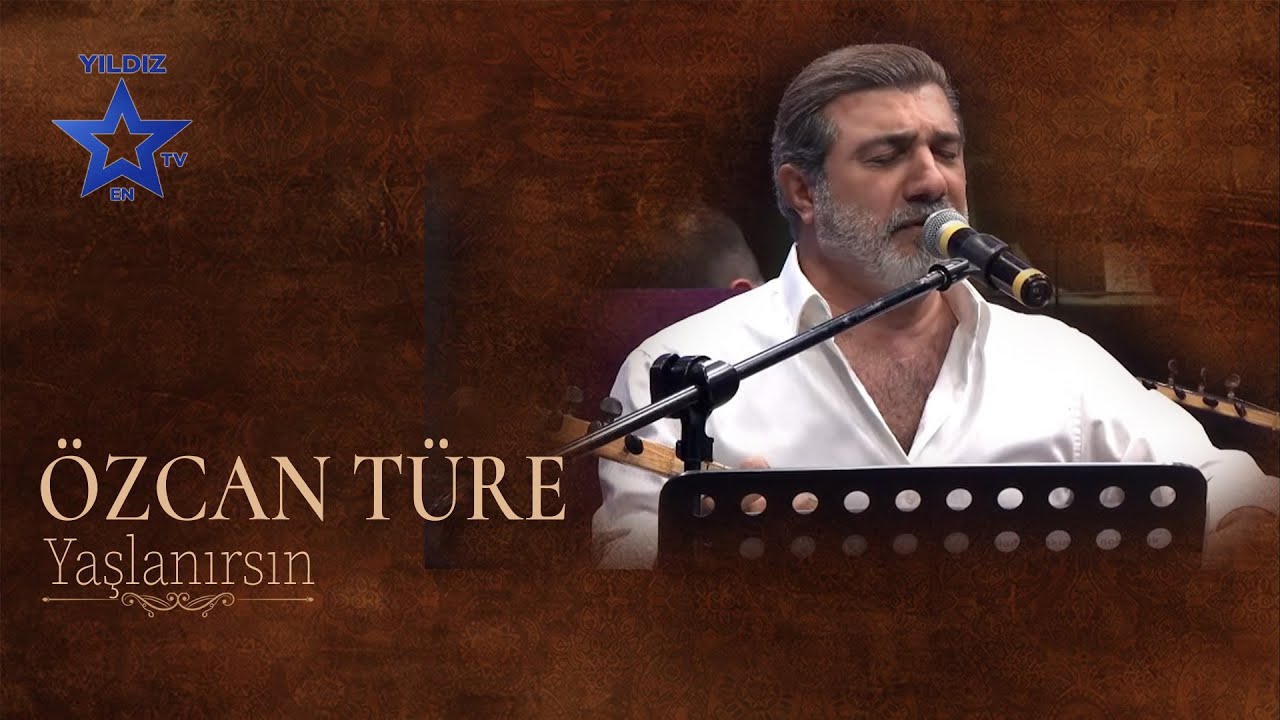 ÖZCAN TÜRE  - YAŞLANIRSIN