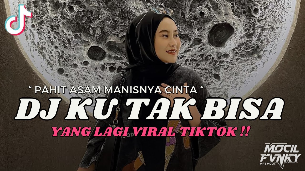 DJ PAHIT ASAM MANISNYA CINTA || DJ KU TAK BISA VIRAL TIKTOK TERBARU 2023