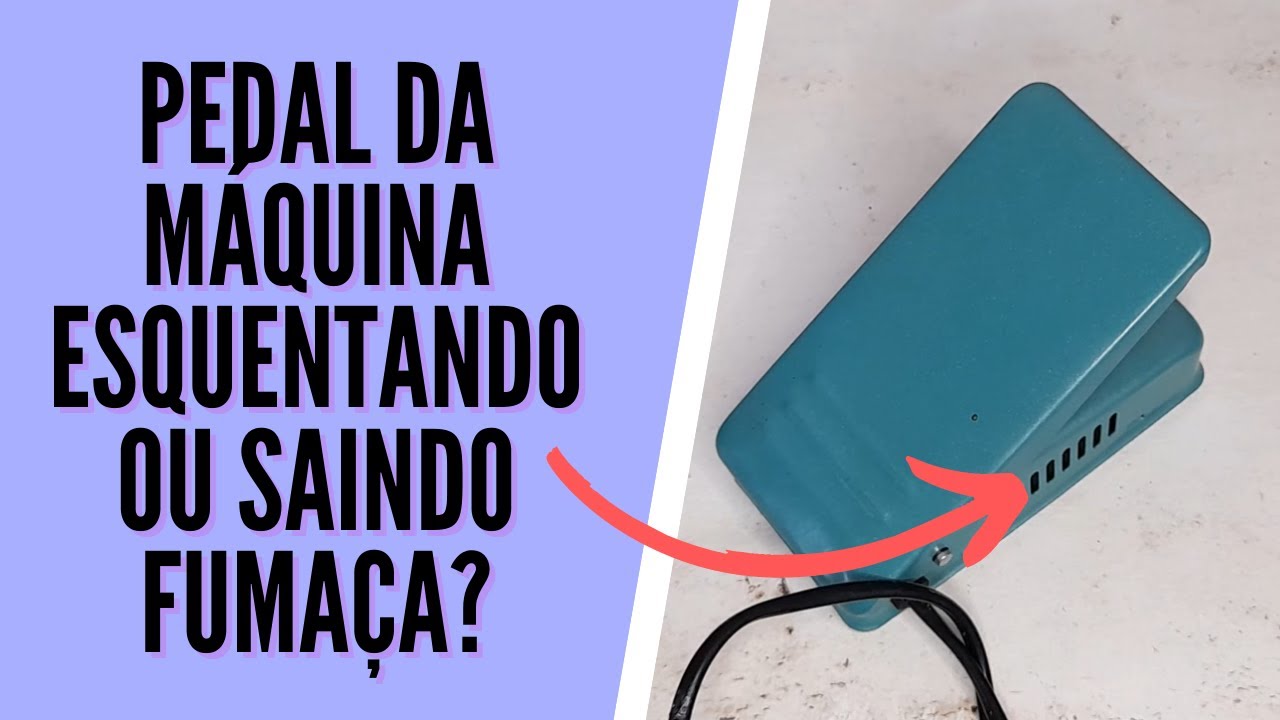 Pedal da máquina de costura esquentando ou saindo fumaça?