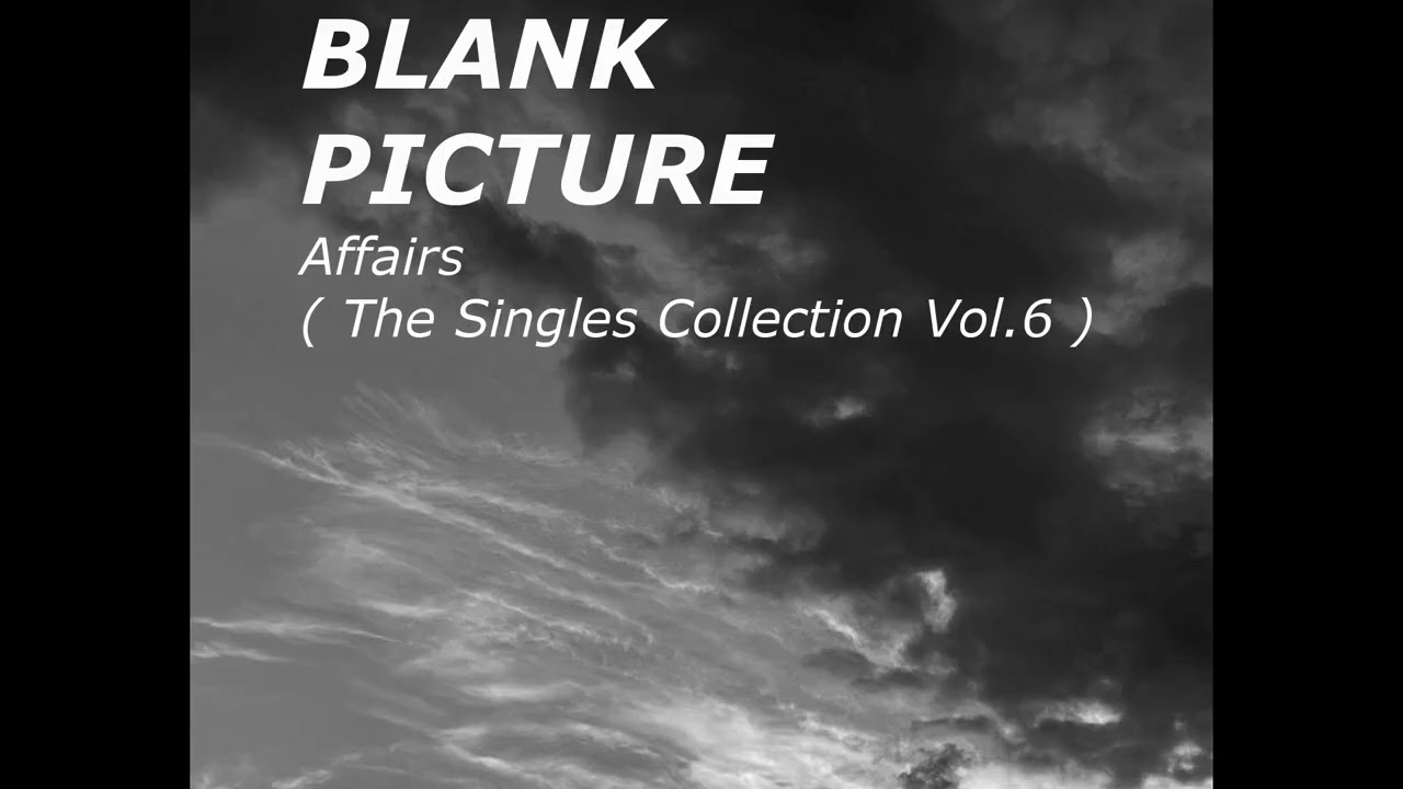 BLANK PICTURE - Affairs - The Singles Collection Volume.6 - Full Album ( Official Music )