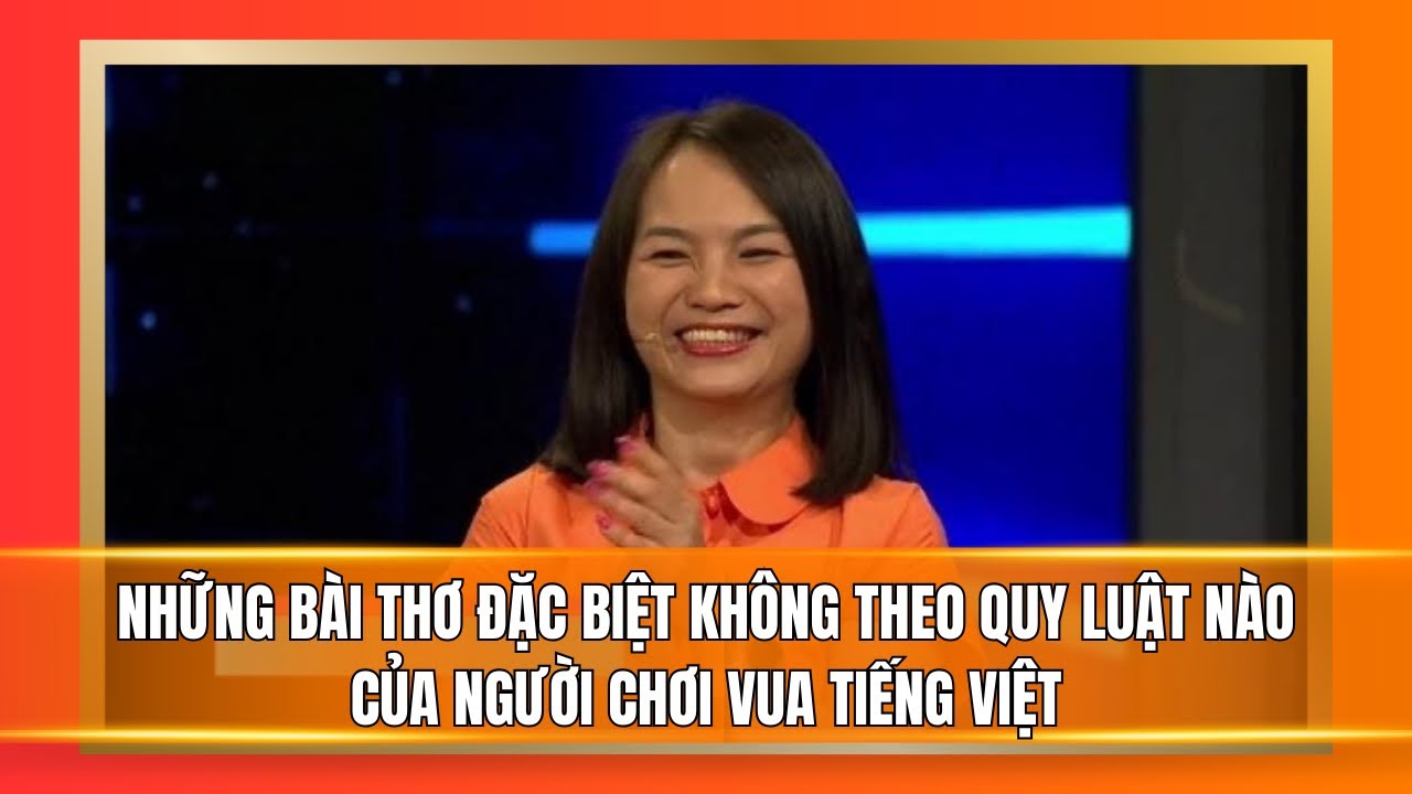 Những bài thơ đặc biệt không theo quy luật nào của người chơi Vua Tiếng Việt