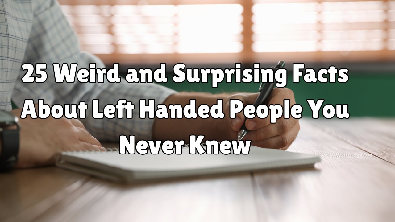 25 Weird and Surprising Facts About Left Handed People You Never Knew