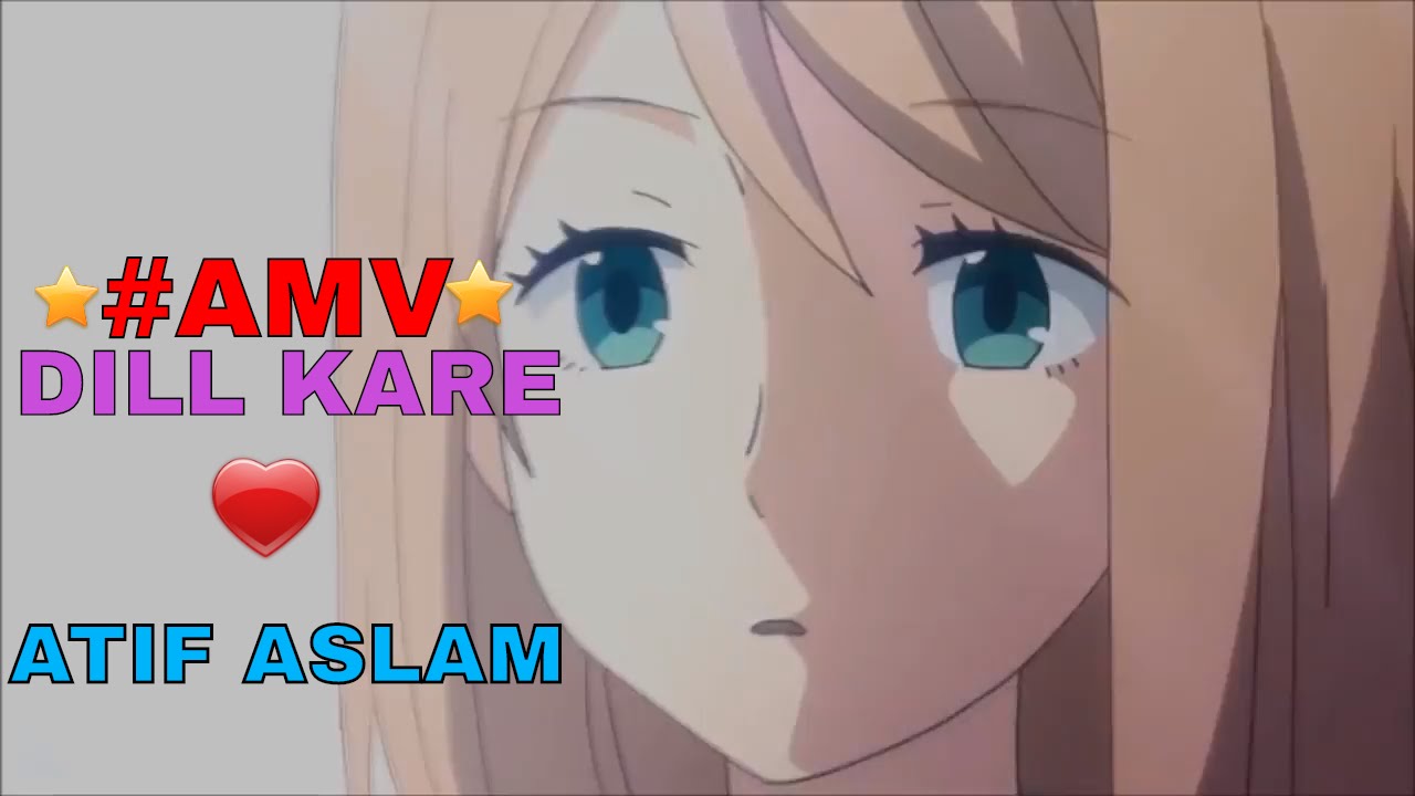 AMV-Atif Aslam New Song Dil Kare | Ho Mann Jahaan | by Pious Mahmud(Less Pro)