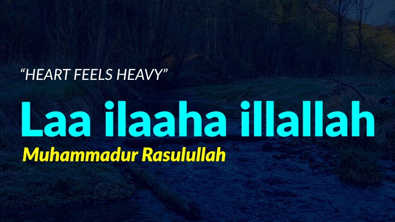 When Your Heart Feels Heavy — Laa Ilaaha Illallah Dhikr