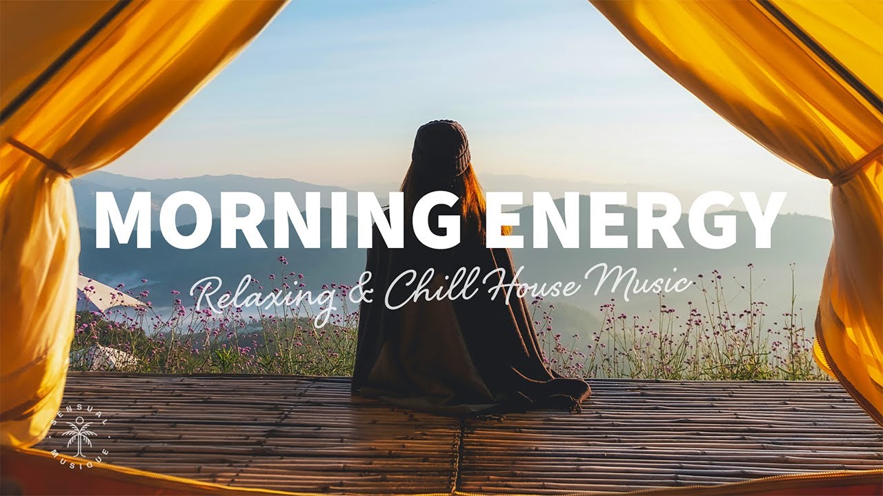 Morning Energy 🌅 Relaxing & Chill House Music