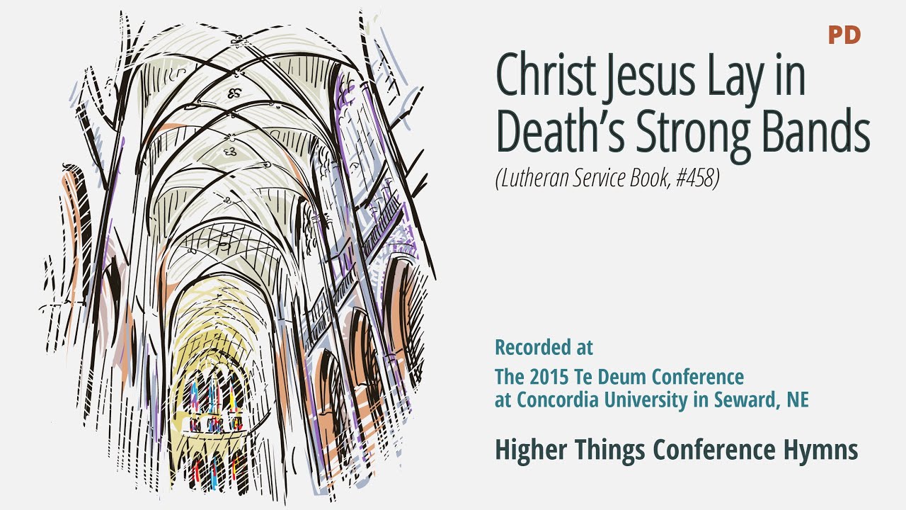 Christ Jesus Lay in Death's Strong Bands - LSB 458 (Te Deum Conference - 2015 NE)