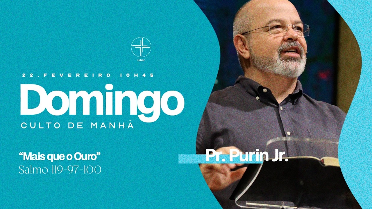 Culto de Manhã | Mais que o Ouro | Pr. Purin Jr. | 22/02/2026 - 10h45