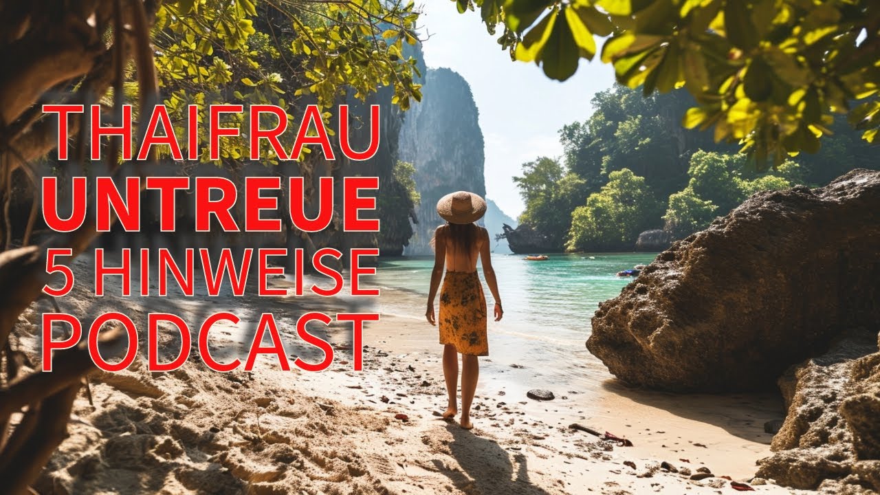 Bei einer Thaifrau, Thaifreundin (Frau) untreue erkennen.  5 Hinweise! Podcast.
