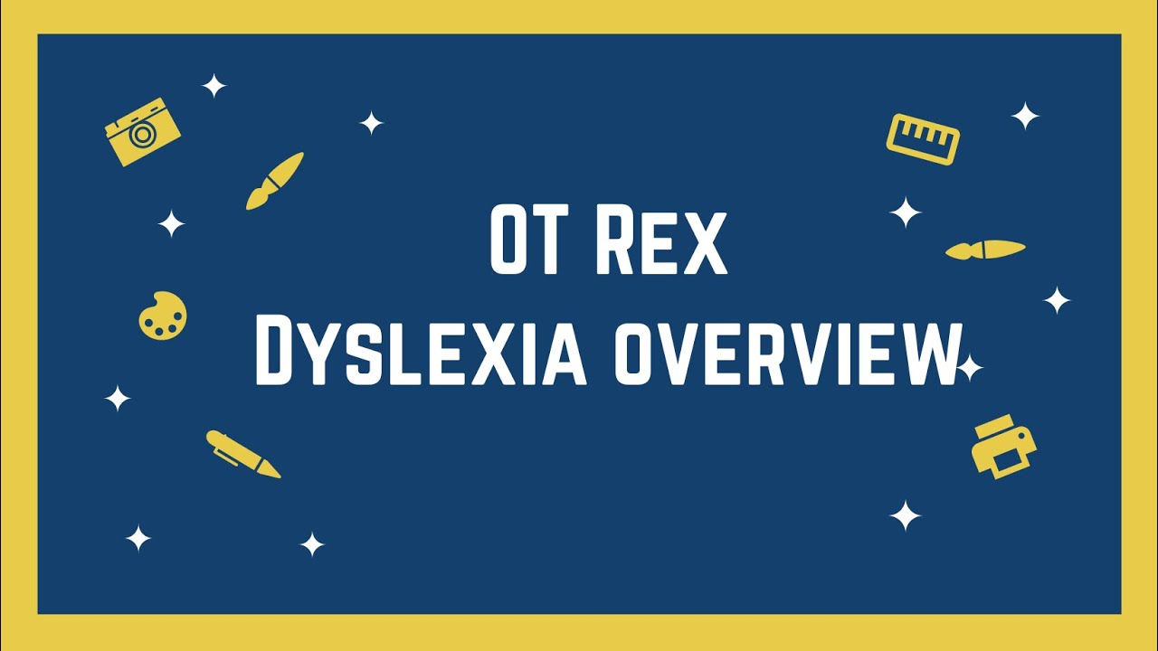 OT Rex - Dyslexia Overview