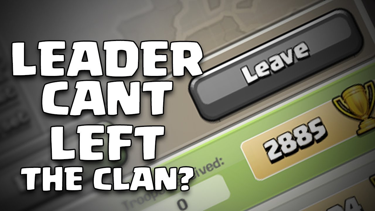 Why leader cant leave the clan In  Clash of clan - COC