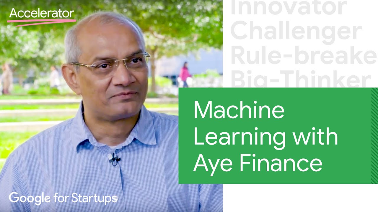 Machine Learning with Aye Finance: Future of Finance | Google for Startups Accelerator