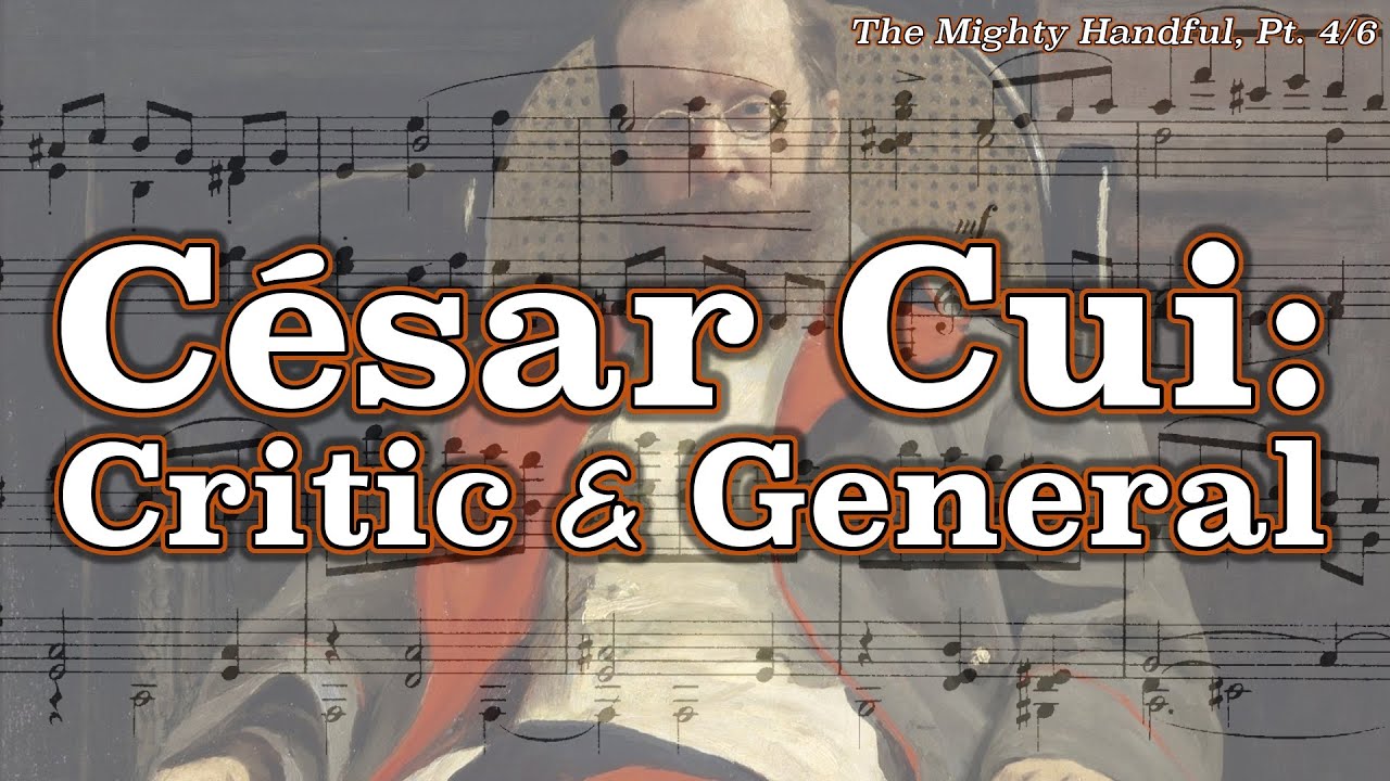 César Cui: Critic & General [The Mighty Handful, Pt. 4/6]