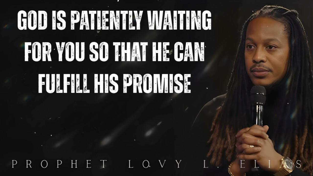 GOD is Patiently WAITING FOR YOU so that he can FULFILL his PROMISE- Prophet Lovy Elias