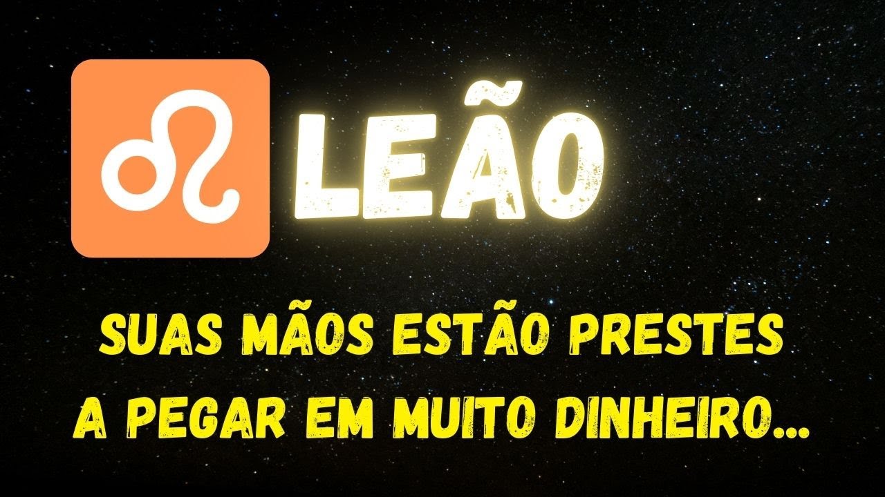 ♌️LEÃO🤑SUAS MÃOS ESTÃO PRESTES A PEGAR EM MUITO DINHEIRO...
