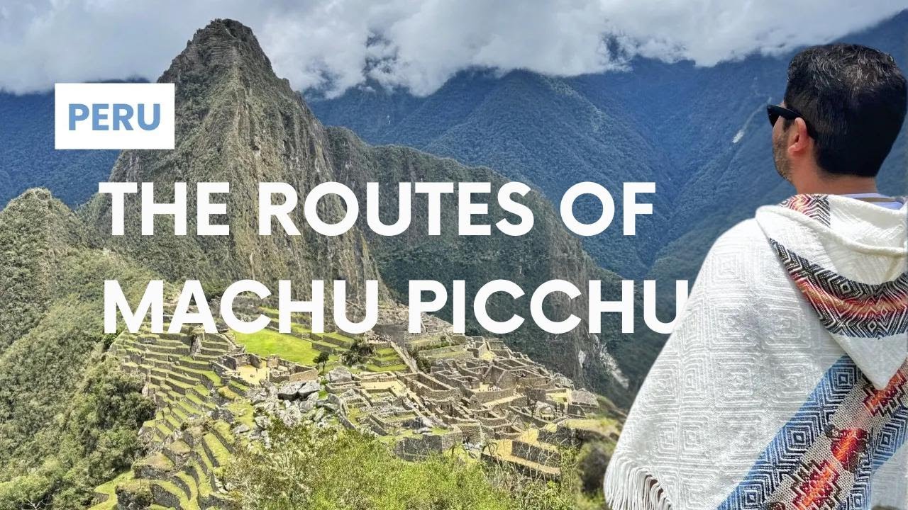 Machu Picchu, Peru: Routes 1A & 3B Simplified | How to Get to Machu Picchu