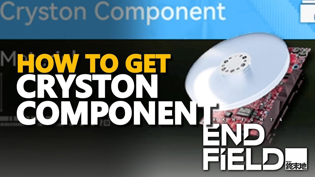 How to get Cryston Component Arknights Endfield