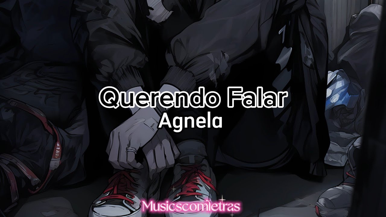 Agnela - Querendo Falar (Letra)