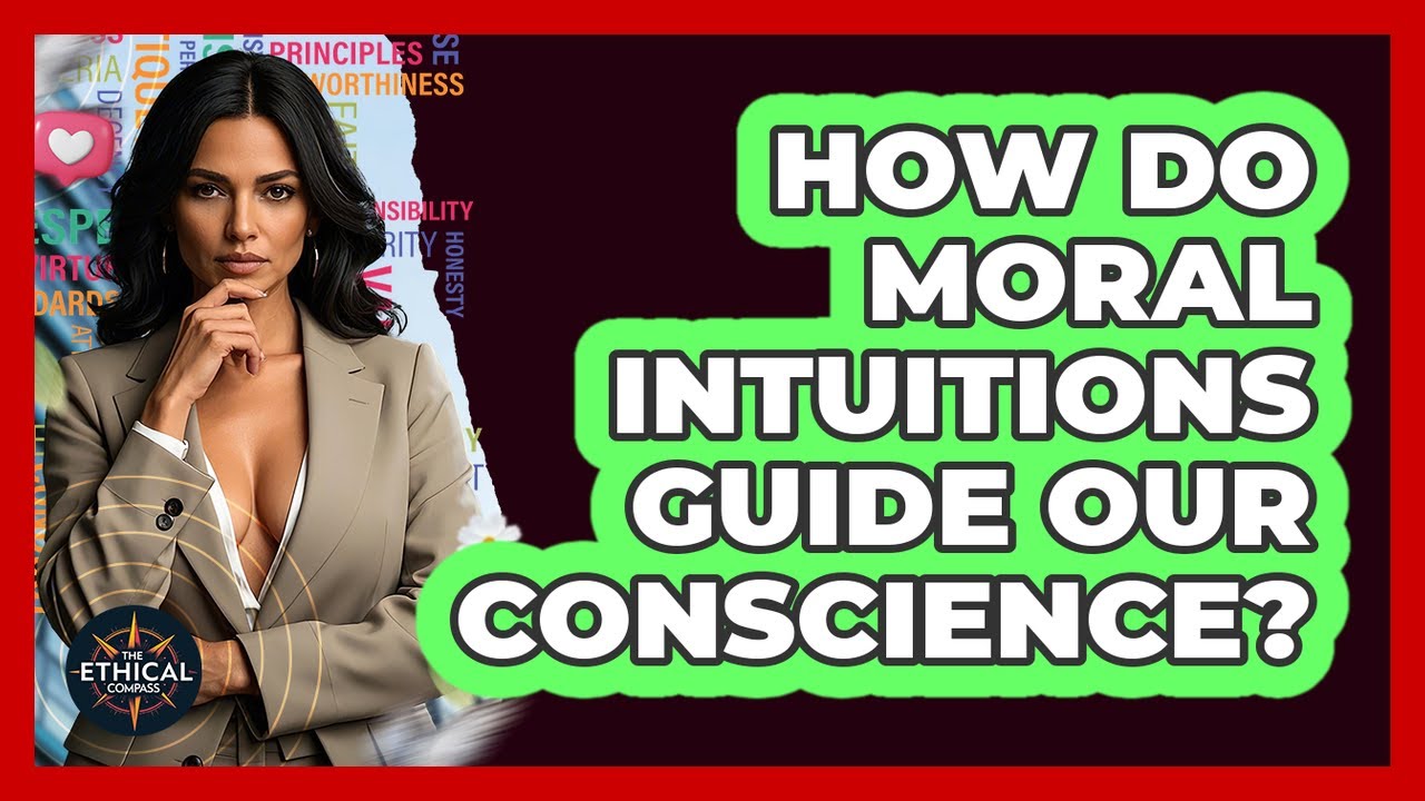 How Do Moral Intuitions Guide Our Conscience? - The Ethical Compass