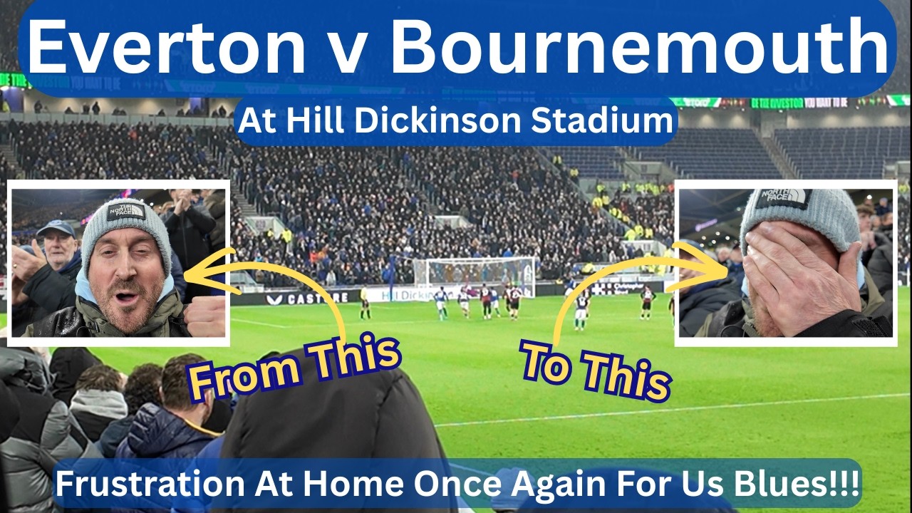 Everton v Bournemouth - Full Match Vlog - EFC Fail To Take Their Chances AGAIN!!!