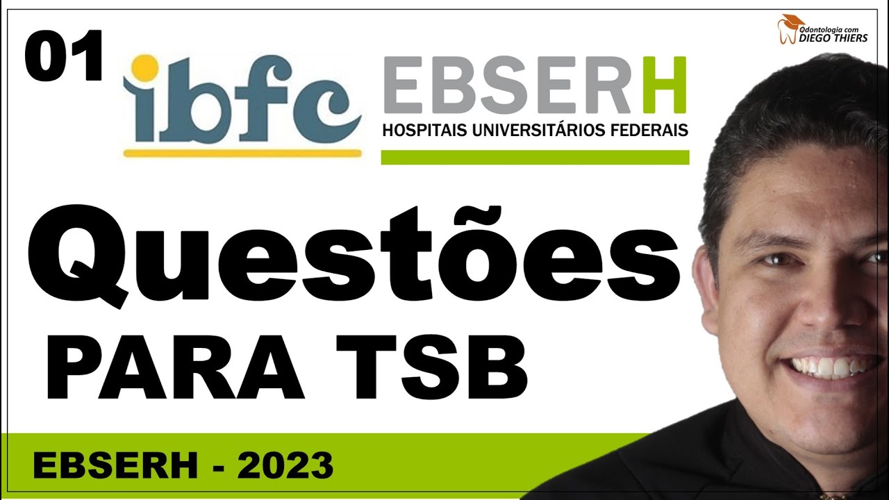 RESOLUÇÃO DE QUESTÕES PARA TÉCNICO EM SAÚDE BUCAL (TSB) CONCURSO EBSERH 2023 BANCA IBFC - 01
