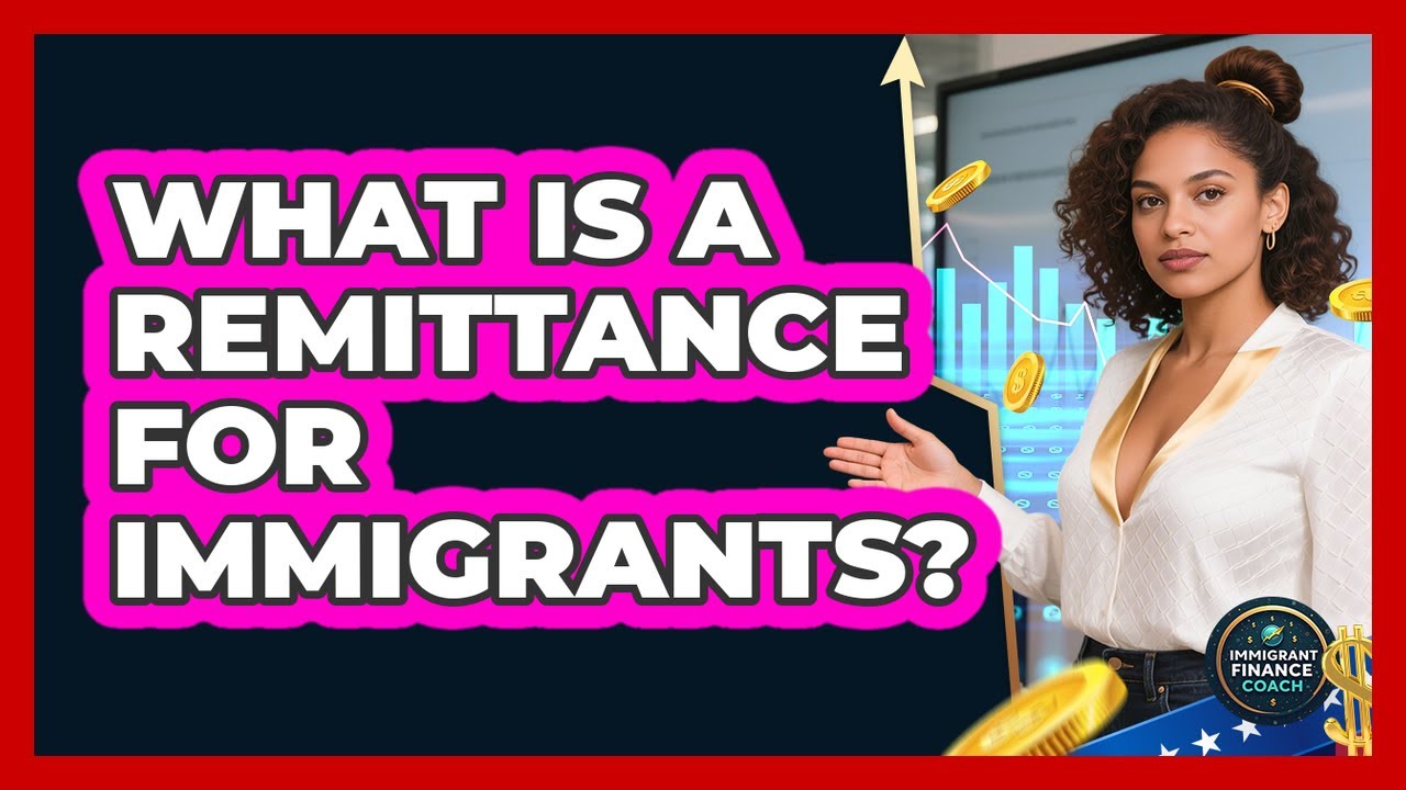 What Is A Remittance For Immigrants? - Immigrant Finance Coach