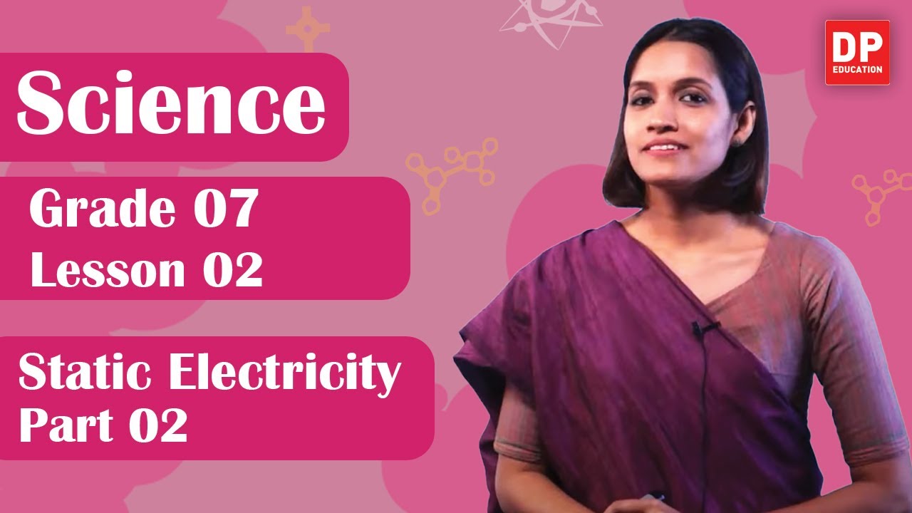 Lesson 02 -  Static Electricity  (Part 02 | Grade 07 Science in English