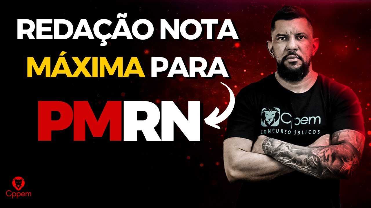 COMO FAZER UMA REDAÇÃO NOTA MÁXIMA PARA PMRN | CPPEM | PROF. EVERTON MOTA