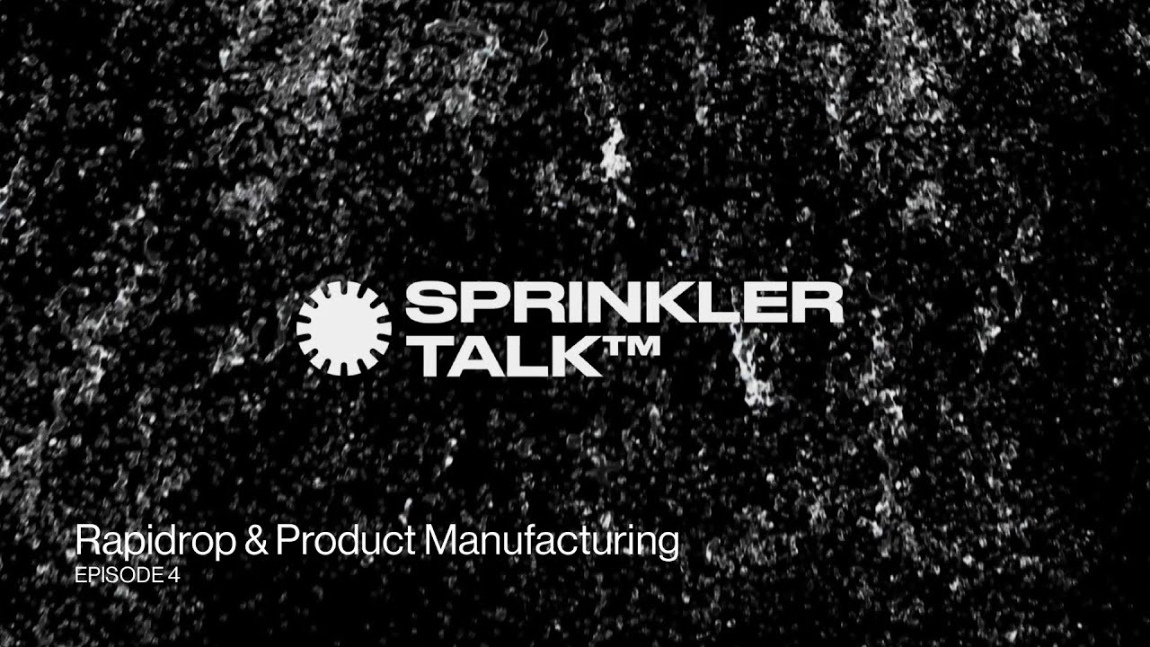 Sprinkler Talk S1E4 - Rapidrop & Product Manufacturing