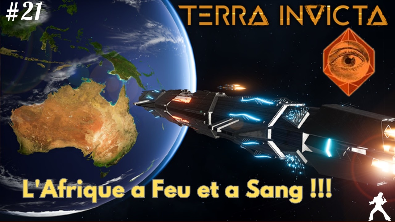 Terra Invicta FR S2 // 21 //  L'Afrique a Feu et a Sang !!!