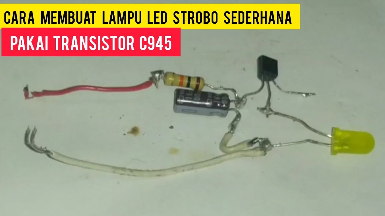 cara membuat lampu LED Strobo sederhana pakai transistor c945