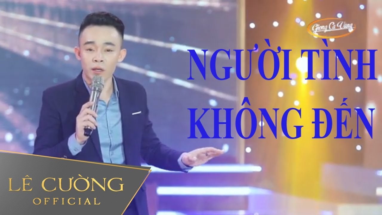 Người T&igrave;nh Kh&ocirc;ng Đến - L&ecirc; Cường | Giọng Ca V&agrave;ng