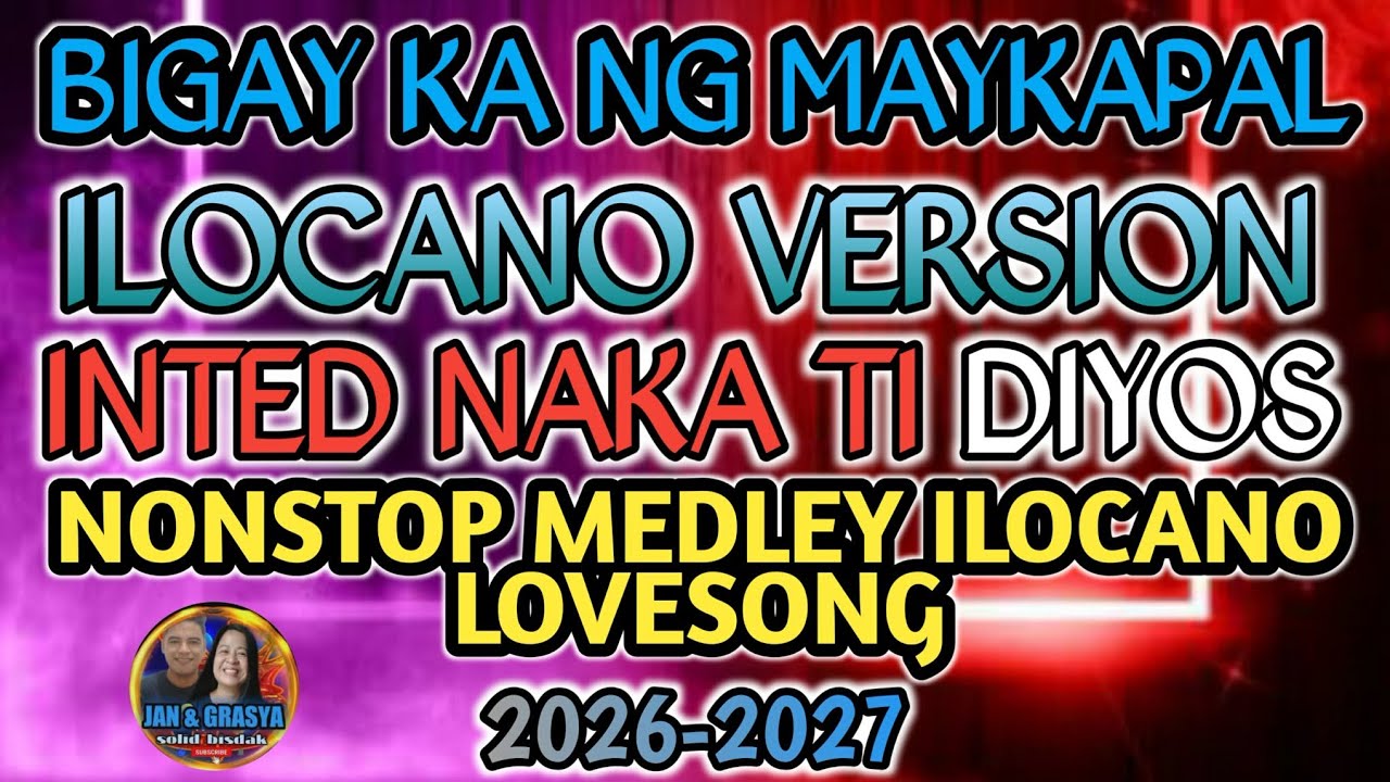 ❤🙏BIGAY KA NG MAYKAPAL ( ILOCANO VERSION)  INTED NA KA TI DIYOS  NON-STOP MEDLEY ILOCANO LOVESONG ❤