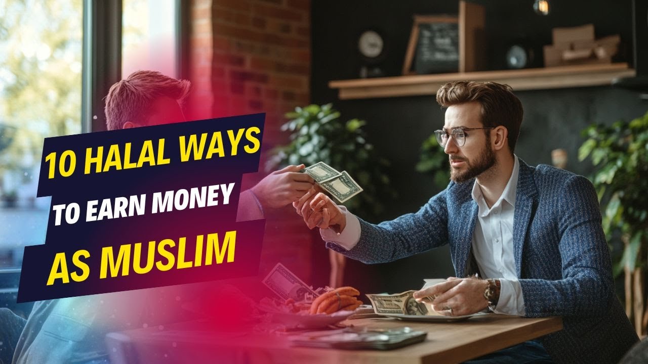 10 HALAL WAYS TO EARN MONEY AS A MUSLIM