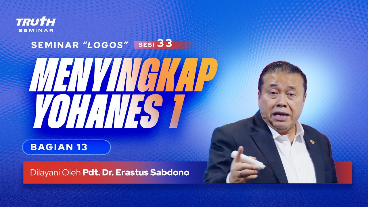 LOGOS (33) : MENYINGKAP YOHANES 1 : Bag. 13 | Pdt. Dr. Erastus Sabdono | 30 Sept 2023 | 10.00 WIB