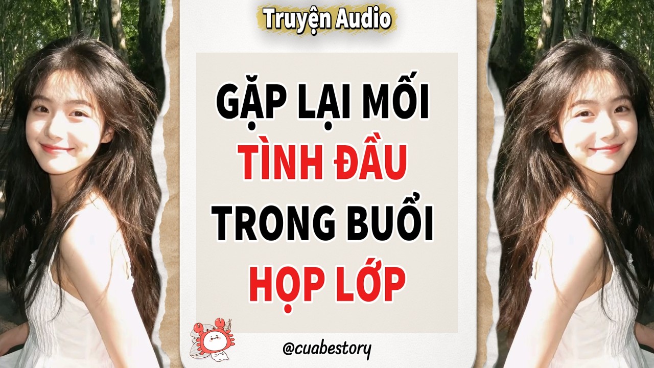 [ Full audio ] GẶP LẠI MỐI TÌNH ĐẦU TRONG BUỔI HỌP LỚP #audio #truyenaudio