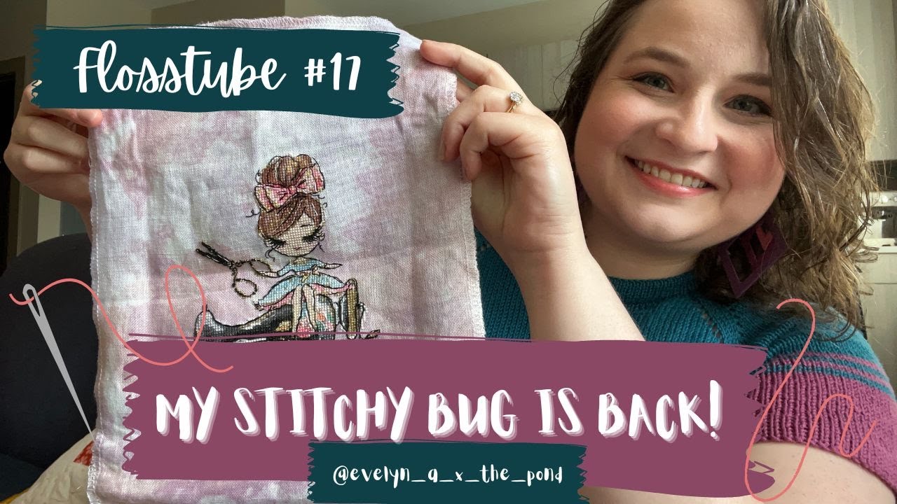 FLOSSTUBE #17 - MY STITCHY BUG IS BACK!! Finishes, WIPs, & New Starts